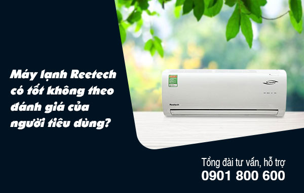 Máy lạnh Reetech có tốt không theo đánh giá của người tiêu dùng?